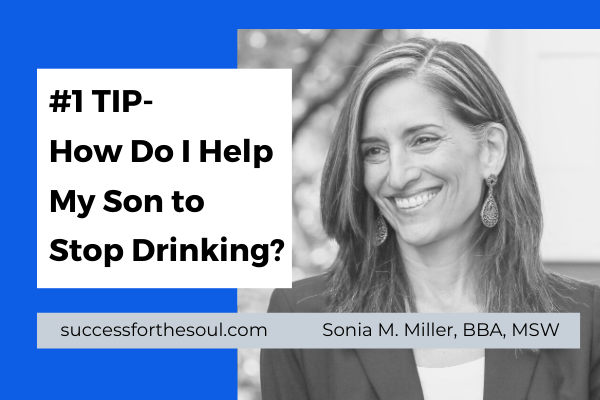 #1 Tip- How Do I Help My Son to Stop Drinking?